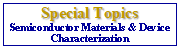Text Box: Special Topics Semiconductor Materials & Device Characterization  