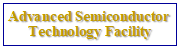 Text Box: Advanced Semiconductor Technology Facility
